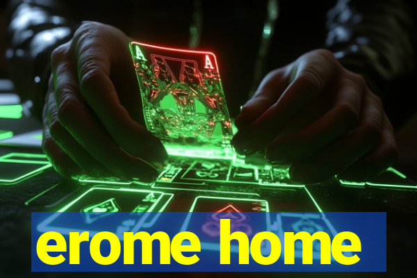 erome home